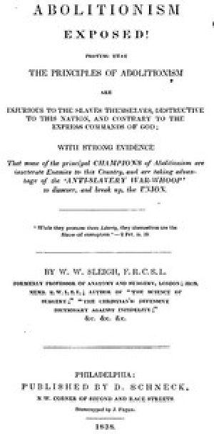 [Gutenberg 42089] • Abolitionism Exposed! / Proving the the Principles of Abolitionism are Injurious to the Slaves Themselves, Destructive to This Nation, and Contrary to the Express Commands of God